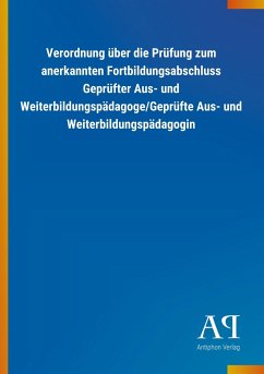 Verordnung über die Prüfung zum anerkannten Fortbildungsabschluss Geprüfter Aus- und Weiterbildungspädagoge/Geprüfte Aus- und Weiterbildungspädagogin