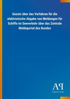 Gesetz über das Verfahren für die elektronische Abgabe von Meldungen für Schiffe im Seeverkehr über das Zentrale Meldeportal des Bundes - Antiphon Verlag