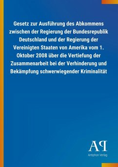 Gesetz zur Ausführung des Abkommens zwischen der Regierung der Bundesrepublik Deutschland und der Regierung der Vereinigten Staaten von Amerika vom 1. Oktober 2008 über die Vertiefung der Zusammenarbeit bei der Verhinderung und Bekämpfung schwerwiegender Kriminalität