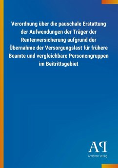 Verordnung über die pauschale Erstattung der Aufwendungen der Träger der Rentenversicherung aufgrund der Übernahme der Versorgungslast für frühere Beamte und vergleichbare Personengruppen im Beitrittsgebiet