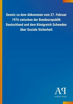 Gesetz zu dem Abkommen vom 27. Februar 1976 zwischen der Bundesrepublik Deutschland und dem Königreich Schweden über Soziale Sicherheit - Antiphon Verlag