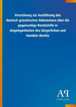 Verordnung zur Ausführung des deutsch-griechischen Abkommens über die gegenseitige Rechtshilfe in Angelegenheiten des bürgerlichen und Handels-Rechts - Antiphon Verlag