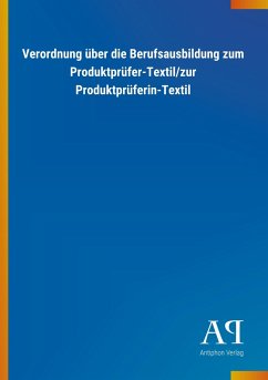 Verordnung über die Berufsausbildung zum Produktprüfer-Textil/zur Produktprüferin-Textil - Antiphon Verlag