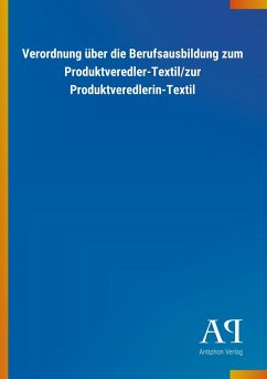 Verordnung über die Berufsausbildung zum Produktveredler-Textil/zur Produktveredlerin-Textil