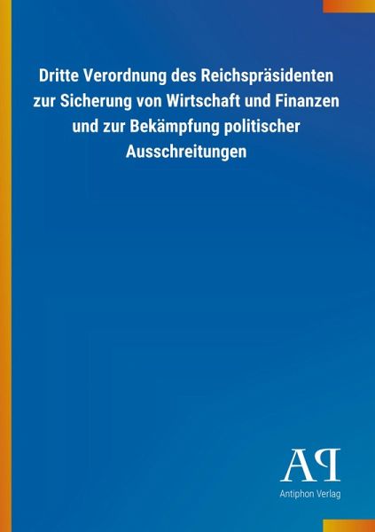 Dritte Verordnung des Reichspräsidenten zur Sicherung von Wirtschaft und Finanzen und zur Bekämpfung politischer Ausschreitungen Dritte Verordnung des Reichspräsidenten zur Sicherung von Wirtschaft und Finanzen und zur Bekämpfung politischer Ausschreitungen