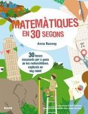 30 segons : matemàtiques en 30 segons : 30 temes fascinants per a genis de les matemàtiques, explicats en mig minut