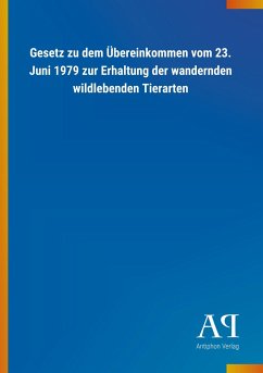 Gesetz zu dem Übereinkommen vom 23. Juni 1979 zur Erhaltung der wandernden wildlebenden Tierarten - Antiphon Verlag