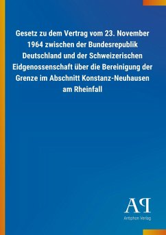 Gesetz zu dem Vertrag vom 23. November 1964 zwischen der Bundesrepublik Deutschland und der Schweizerischen Eidgenossenschaft über die Bereinigung der Grenze im Abschnitt Konstanz-Neuhausen am Rheinfall