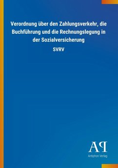 Verordnung über den Zahlungsverkehr, die Buchführung und die Rechnungslegung in der Sozialversicherung - Antiphon Verlag