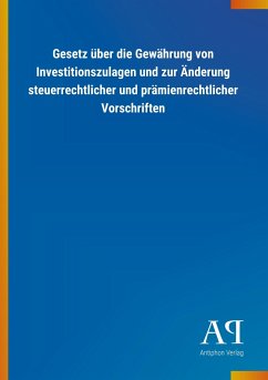 Gesetz über die Gewährung von Investitionszulagen und zur Änderung steuerrechtlicher und prämienrechtlicher Vorschriften