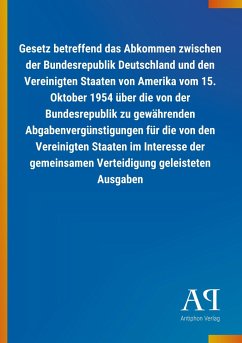 Gesetz betreffend das Abkommen zwischen der Bundesrepublik Deutschland und den Vereinigten Staaten von Amerika vom 15. Oktober 1954 über die von der Bundesrepublik zu gewährenden Abgabenvergünstigungen für die von den Vereinigten Staaten im Interesse der gemeinsamen Verteidigung geleisteten Ausgaben