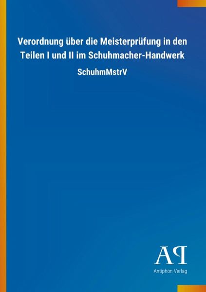 Verordnung über die Meisterprüfung in den Teilen I und II im Schuhmacher-Handwerk
