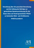 Verordnung über die pauschale Berechnung und die Zahlung der Beiträge zur gesetzlichen Rentenversicherung für die Dauer eines auf Grund gesetzlicher Pflicht zu leistenden Wehr- und Zivildienstes Verordnung über die pauschale Berechnung und die Zahlung der Beiträge zur gesetzlichen Rentenversicherung für die Dauer eines auf Grund gesetzlicher Pflicht zu leistenden Wehr- und Zivildienstes