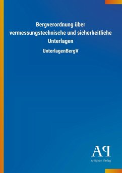 Bergverordnung über vermessungstechnische und sicherheitliche Unterlagen - Antiphon Verlag