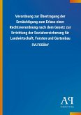 Verordnung zur Übertragung der Ermächtigung zum Erlass einer Rechtsverordnung nach dem Gesetz zur Errichtung der Sozialversicherung für Landwirtschaft, Forsten und Gartenbau