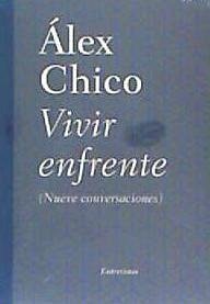 Vivir enfrente : nueve conversaciones - Chico, Álex