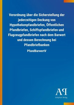 Verordnung über die Sicherstellung der jederzeitigen Deckung von Hypothekenpfandbriefen, Öffentlichen Pfandbriefen, Schiffspfandbriefen und Flugzeugpfandbriefen nach dem Barwert und dessen Berechnung bei Pfandbriefbanken