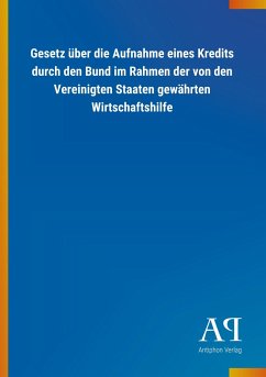 Gesetz über die Aufnahme eines Kredits durch den Bund im Rahmen der von den Vereinigten Staaten gewährten Wirtschaftshilfe - Antiphon Verlag