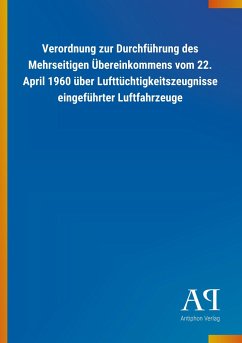 Verordnung zur Durchführung des Mehrseitigen Übereinkommens vom 22. April 1960 über Lufttüchtigkeitszeugnisse eingeführter Luftfahrzeuge - Antiphon Verlag