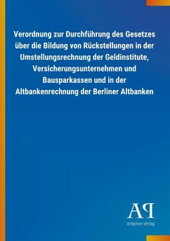 Verordnung zur Durchführung des Gesetzes über die Bildung von Rückstellungen in der Umstellungsrechnung der Geldinstitute, Versicherungsunternehmen und Bausparkassen und in der Altbankenrechnung der Berliner Altbanken - Antiphon Verlag