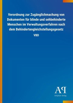 Verordnung zur Zugänglichmachung von Dokumenten für blinde und sehbehinderte Menschen im Verwaltungsverfahren nach dem Behindertengleichstellungsgesetz - Antiphon Verlag