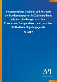 Verordnung über Gebühren und Auslagen der Bundesnetzagentur im Zusammenhang mit Ausschreibungen nach dem Erneuerbare-Energien-Gesetz und nach dem Kraft-Wärme-Kopplungsgesetz