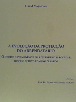 A evolução da protecção do arrendatário : o direito à permanência nas dependências locadas, desde o direito romano clássico - Marques, David Jorge Magalhães