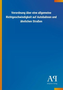 Verordnung über eine allgemeine Richtgeschwindigkeit auf Autobahnen und ähnlichen Straßen - Antiphon Verlag