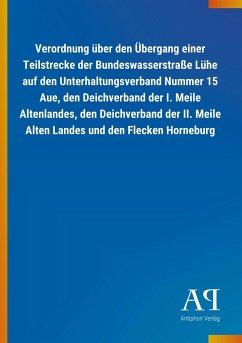 Verordnung über den Übergang einer Teilstrecke der Bundeswasserstraße Lühe auf den Unterhaltungsverband Nummer 15 Aue, den Deichverband der I. Meile Altenlandes, den Deichverband der II. Meile Alten Landes und den Flecken Horneburg