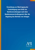 Verordnung zur Übertragung der Ermächtigung zum Erlaß von Rechtsverordnungen nach dem Bundeswasserstraßengesetz über die Regelung des Betriebs von Anlagen