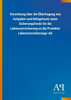 Verordnung über die Übertragung von Aufgaben und Befugnissen eines Sicherungsfonds für die Lebensversicherung an die Protektor Lebensversicherungs-AG