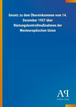 Gesetz zu dem Übereinkommen vom 14. Dezember 1957 über Rüstungskontrollmaßnahmen der Westeuropäischen Union