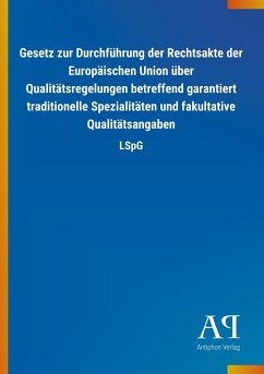 Gesetz zur Durchführung der Rechtsakte der Europäischen Union über Qualitätsregelungen betreffend garantiert traditionelle Spezialitäten und fakultative Qualitätsangaben - Antiphon Verlag