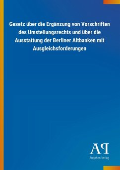 Gesetz über die Ergänzung von Vorschriften des Umstellungsrechts und über die Ausstattung der Berliner Altbanken mit Ausgleichsforderungen - Antiphon Verlag