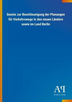 Gesetz zur Beschleunigung der Planungen für Verkehrswege in den neuen Ländern sowie im Land Berlin - Antiphon Verlag