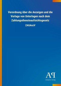 Verordnung über die Anzeigen und die Vorlage von Unterlagen nach dem Zahlungsdiensteaufsichtsgesetz - Antiphon Verlag