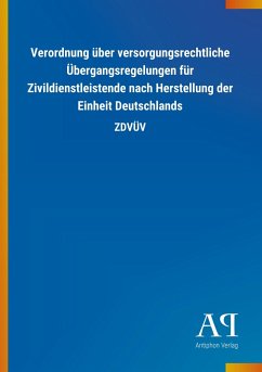 Verordnung über versorgungsrechtliche Übergangsregelungen für Zivildienstleistende nach Herstellung der Einheit Deutschlands - Antiphon Verlag