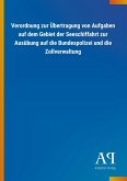 Verordnung zur Übertragung von Aufgaben auf dem Gebiet der Seeschiffahrt zur Ausübung auf die Bundespolizei und die Zollverwaltung
