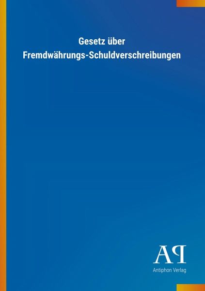 Gesetz über Fremdwährungs-Schuldverschreibungen Gesetz über Fremdwährungs-Schuldverschreibungen