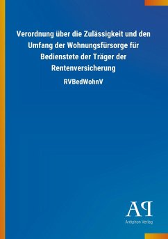 Verordnung über die Zulässigkeit und den Umfang der Wohnungsfürsorge für Bedienstete der Träger der Rentenversicherung - Antiphon Verlag