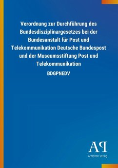Verordnung zur Durchführung des Bundesdisziplinargesetzes bei der Bundesanstalt für Post und Telekommunikation Deutsche Bundespost und der Museumsstiftung Post und Telekommunikation
