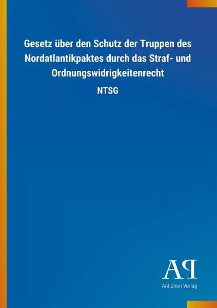 Gesetz über den Schutz der Truppen des Nordatlantikpaktes durch das Straf- und Ordnungswidrigkeitenrecht Gesetz über den Schutz der Truppen des Nordatlantikpaktes durch das Straf- und Ordnungswidrigkeitenrecht