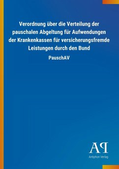 Verordnung über die Verteilung der pauschalen Abgeltung für Aufwendungen der Krankenkassen für versicherungsfremde Leistungen durch den Bund - Antiphon Verlag