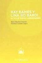 Ray Eames y Lina Bo Bardi : el viaje como laboratorio - Sánchez Llorens, Mara; Garrido López, Fermina