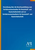 Verordnung über die Berufsausbildung zum Verfahrensmechaniker für Kunststoff- und Kautschuktechnik und zur Verfahrensmechanikerin für Kunststoff- und Kautschuktechnik