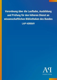 Verordnung über die Laufbahn, Ausbildung und Prüfung für den höheren Dienst an wissenschaftlichen Bibliotheken des Bundes - Antiphon Verlag