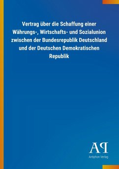 Vertrag über die Schaffung einer Währungs-, Wirtschafts- und Sozialunion zwischen der Bundesrepublik Deutschland und der Deutschen Demokratischen Republik
