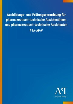 Ausbildungs- und Prüfungsverordnung für pharmazeutisch-technische Assistentinnen und pharmazeutisch-technische Assistenten - Antiphon Verlag