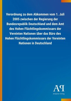 Verordnung zu dem Abkommen vom 1. Juli 2005 zwischen der Regierung der Bundesrepublik Deutschland und dem Amt des Hohen Flüchtlingskommissars der Vereinten Nationen über das Büro des Hohen Flüchtlingskommissars der Vereinten Nationen in Deutschland - Antiphon Verlag