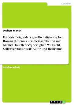 Frédéric Beigbeders gesellschaftskritischer Roman 99 francs - Gemeinsamkeiten mit Michel Houellebecq bezüglich Weltsicht, Selbstverständnis als Autor und Realismus (eBook, ePUB)